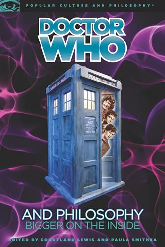 Doctor Who and Philosophy: Bigger on the Inside (Popular Culture and Philosophy, 55, Band 55)